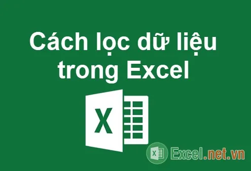 Cách lọc dữ liệu trong Excel