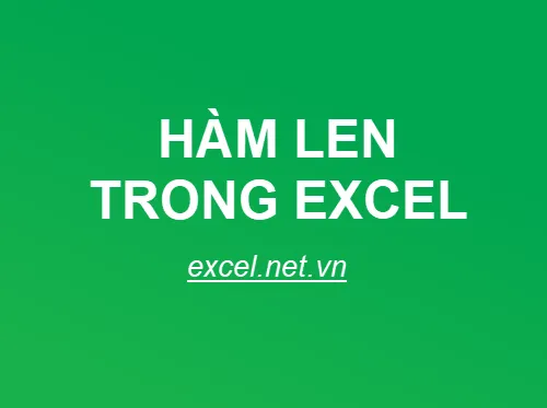 Hàm LEN trong Excel – Cách sử dụng hàm LEN và ví dụ